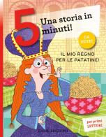 Il mio regno per le patatine! Una storia in 5 minuti! Ediz. a colori di Stefano Bordiglioni edito da Emme Edizioni