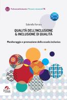 Qualità dell'inclusione & inclusione di qualità. Monitoraggio e promozione della scuola inclusiva di Gabriella Ferrara edito da Pensa Multimedia