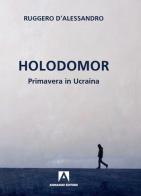 Holodomor. Primavera in Ucraina di Ruggero D'Alessandro edito da Armando Editore