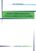 Lessico idronomastico di Puglia, Basilicata e Calabria di Luigi Chiappinelli edito da Laruffa