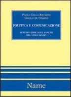 Politica e comunicazione: schemi lessicali e analisi del linguaggio di Paola Cella, Di Termini Danilo edito da Name