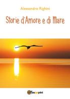 Storie d'amore e di mare di Alessandro Righini edito da Youcanprint