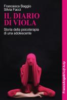 Il diario di Viola. Storia della psicoterapia di una adolescente di Francesca Baggio, Silvia Facci edito da Franco Angeli