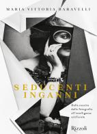 Seducenti inganni. Dalla nascita della fotografia all'intelligenza artificiale di Maria Vittoria Baravelli edito da Mondadori Electa