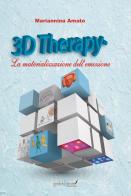3D Therapy®. La materializzazione dell'emozione di Mariannina Amato edito da Grafichéditore