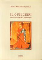 Il Guilceri. Antica curatoria arborense di Maria Manconi Depalmas edito da Iskra