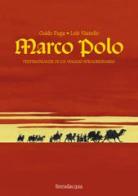 Marco Polo. Testimonianze di un viaggio straordinario di Guido Fuga, Lele Vianello edito da Lineadacqua
