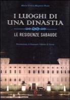 I luoghi di una dinastia. Le residenze sabaude di Maria Enrica Magnani Bosio edito da UmbertoSoletti Editore