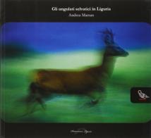 Gli ungulati selvatici in Liguria di Andrea Marsan edito da Il Piviere