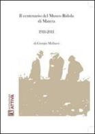 Il centenario del museo Ridola di Matera. 1911-2011 di Giorgio Mellucci edito da Archeologiattiva