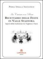 Ricettario delle feste in Valle Staffora. Sapori della tradizione tra Voghera e Varzi di Piera Spalla Selvatico edito da LedMediaLab