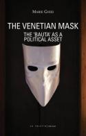The venetian mask. The «Bauta» as a political asset di Marie Ghisi edito da LA TOLETTA Edizioni