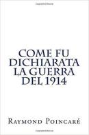 Come fu dichiarata la guerra del 1914 di Raymond Poincaré edito da A&P (Milano)