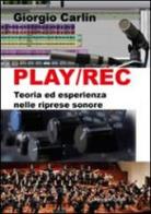 Play/Rec. Teoria ed esperienza nelle riprese sonore di Giorgio Carlin edito da Giancarlo Zedde Editore