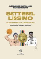 Settebellissimo. Gli anni d'oro della pallanuoto italiana di Alessandro Mastroluca, Simone Pierotti edito da Battaglia