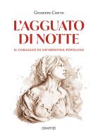 L'agguato di notte. Il coraggio di un'impavida popolana di Giuseppe Conte edito da Edizioni del Graffio