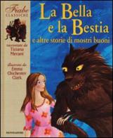 La Bella e la Bestia e altre storie di mostri buoni di Tiziana Merani, Emma Chichester Clark edito da Mondadori