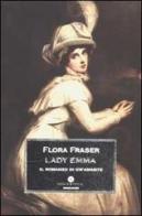 Lady Emma. Il romanzo di un'amante di Flora Fraser edito da Mondadori