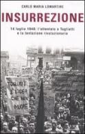 Insurrezione. 14 luglio 1948: l'attentato a Togliatti e la tentazione rivoluzionaria di Carlo M. Lomartire edito da Mondadori
