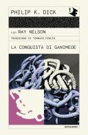 La conquista di Ganimede di Philip K. Dick, Ray Nelson edito da Mondadori