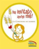 Hai invitato anche me! La comunione dei bambini. Ediz. illustrata edito da EDB