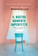 Il nostro momento imperfetto di Federica Bosco edito da Garzanti