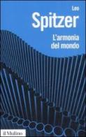 L' armonia del mondo. Storia semantica di un'idea di Leo Spitzer edito da Il Mulino