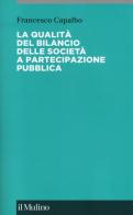 La qualità del bilancio delle società a partecipazione pubblica di Francesco Capalbo edito da Il Mulino