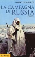 La campagna di Russia. 1941-1943 di Maria Teresa Giusti edito da Il Mulino