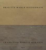 Transition Giorgio Morandi. Ediz. inglese di Brigitte March Niedermair edito da Rizzoli