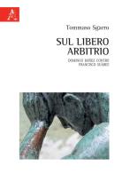 Sul libero arbitrio. Domingo Báñez contro Francisco Suárez di Tommaso Sgarro edito da Aracne