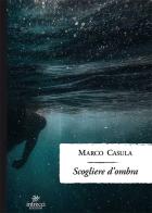 Scogliere d'ombre di Marco Casula edito da Intrecci Edizioni