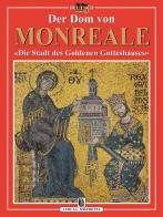 Der Dom von Monreale. «Die Stadt des Goldenen Gotteshauses» edito da Casa Editrice Mistretta di Giuseppe Mistretta