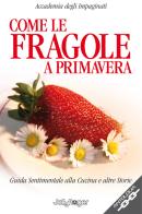 Come le fragole a primavera. Guida sentimentale alla cucina e altre storie edito da Jolly Roger