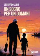 Un sogno per un domani di Leonardo Lugni edito da Scatole Parlanti