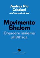Movimento Shalom. Crescere insieme all'Africa di Andrea Pio Cristiani, Giampaolo Grassi edito da Castelvecchi