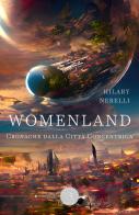 Womenland. Cronache dalla Città Concentrica di Hilary Nerelli edito da bookabook