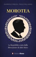 Morotea. La Repubblica nata dalla liberazione di Aldo Moro di Giampaolo Frezza, Paolo Palladino edito da Edizioni Efesto