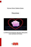 Emozione. La bellezza del sentimento dell'amore fatta parola come nutrimento dell'anima di Myriam G. Calderòn Quinto edito da Lampi di Stampa