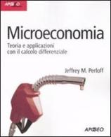 Microeconomia. Teoria e applicazioni con il calcolo differenziale di Jeffrey M. Perloff edito da Apogeo
