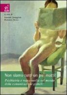 Non siamo tutti un po' matti! Psichiatria e mass-media nel mondo della comunicazione globale di Gabriele Cavaggioni, Francesco Bruno edito da Aracne