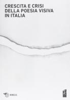 Crescita e crisi della poesia visiva in Italia. Opere, persone, paroleper i cent'anni di scrittura visuale in Italia 1912-2012 edito da Mimesis