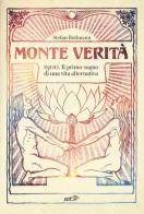 Monte Verità. 1900. Il primo sogno di una vita alternativa di Stefan Bollmann edito da EDT