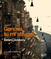 Genova tu mi struggi... Ediz. italiana e inglese di Stefano Goldberg edito da SAGEP