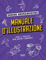 Manuale d'illustrazione. Idee e trucchi per artisti smarriti di Denise Shimabukuro edito da 24 Ore Cultura