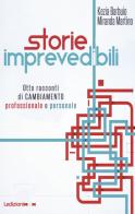 Storie imprevedibili. Otto racconti di cambiamento professionale e personale di Kezia Barbuio, Miranda Martino edito da Ledizioni