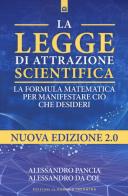 La legge di attrazione scientifica. La formula matematica per manifestare ciò che desideri di Alessandro Pancia, Alessandro Da Col edito da Edizioni Il Punto d'Incontro