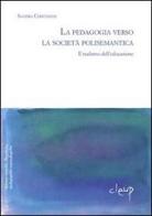 La pedagogia verso la società polisemantica, il realismo dell'educazione di Sandra Chistolini edito da CLEUP