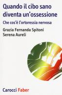 Quando il cibo sano diventare un'ossessione di Grazia Fernanda Spitoni, Serena Aureli edito da Carocci