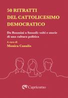 50 ritratti del Cattolicesimo democratico. Da Rosmini a Sassoli: volti e storie di una cultura politica edito da Edizioni del Capricorno